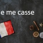 French expression of the day: Je me casse