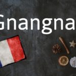 French word of the day: Gnangnan