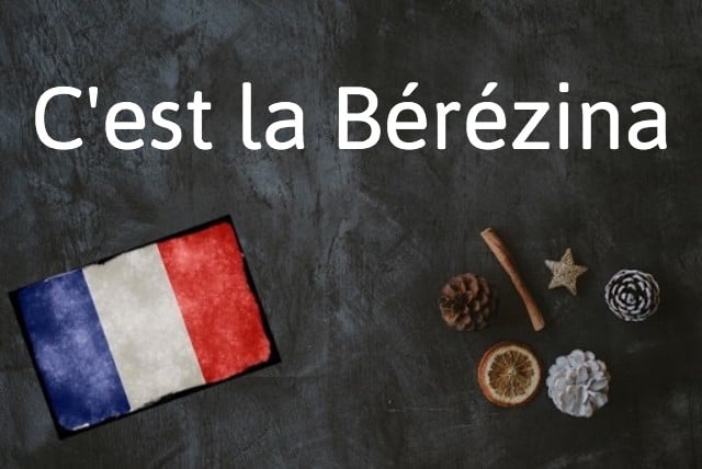 French expression of the day: C'est la Bérézina