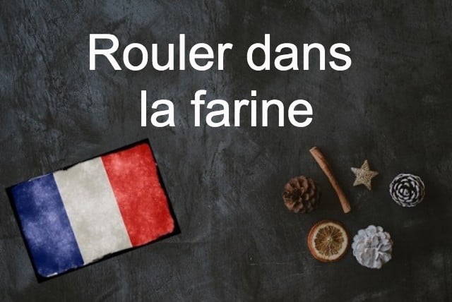 French phrase of the day: Rouler dans la farine