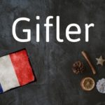 French word of the Day: Gifler