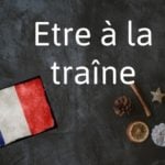 French phrase of the Day: Etre à la traîne