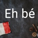 French expression of the day: Eh bé