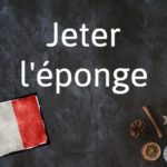 French phrase of the day: Jeter l’éponge