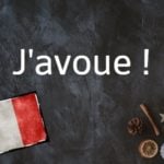French phrase of the day: J’avoue !