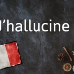 French phrase of the day: J’hallucine !