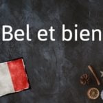 French phrase of the day: Bel et bien