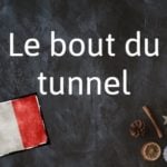French phrase of the Day: Le bout du tunnel