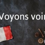 French phrase of the day: Voyons voir