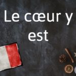 French phrase of the day: Le cœur y est