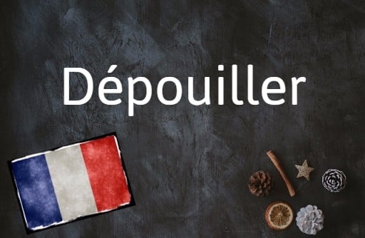 Today's French word of the day is 'dépouiller'.