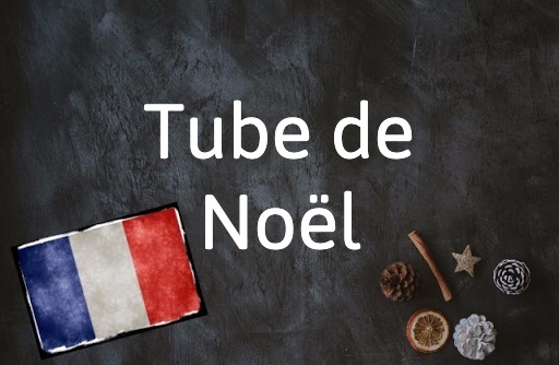 French Expression of the Day: Tube de Noël
