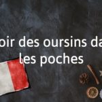 French Expression of the Day: Avoir des oursins dans les poches