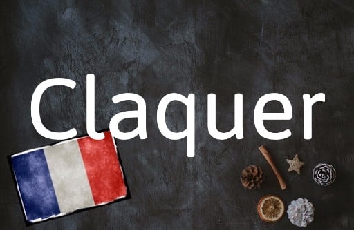 French Word of the Day: Claquer 