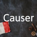 French Word of the Day: Causer
