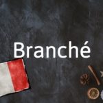 French Word of the Day: Branché