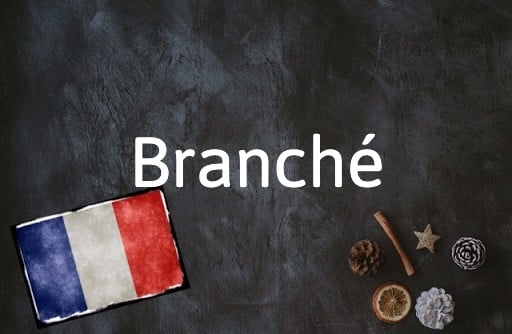 French Word of the Day: Branché
