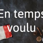 French Expression of the Day: En temps voulu
