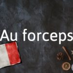 French Expression of the Day: Au forceps